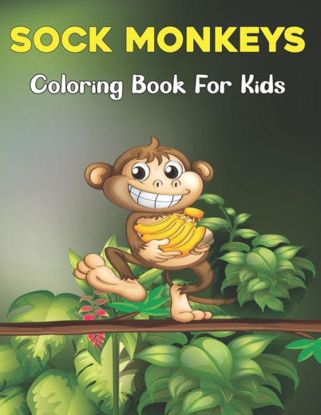 Sock Monkeys Coloring Book for Kids: A Unique Collection Of Coloring Pages of Monkeys for Boys & Girls Age 3-8 and 6-9