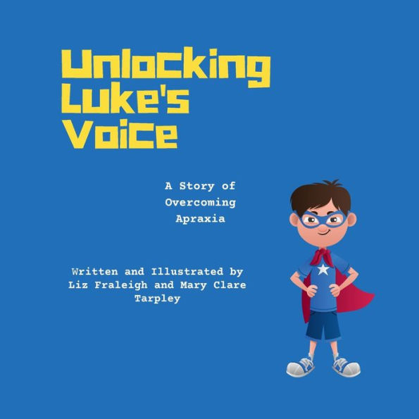 Unlocking Luke's Voice: A Story of Overcoming Apraxia: