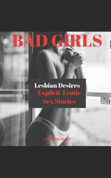 BAD GIRLS: Lesbian Desires, Explicit Erotic Sex Stories