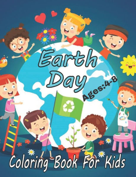 Earth Day Coloring Book For Kids: Earth day Coloring Book for Children, Ages 4-8, Ages 2-4, Ages 8-12,Ages5-7,Preschool..