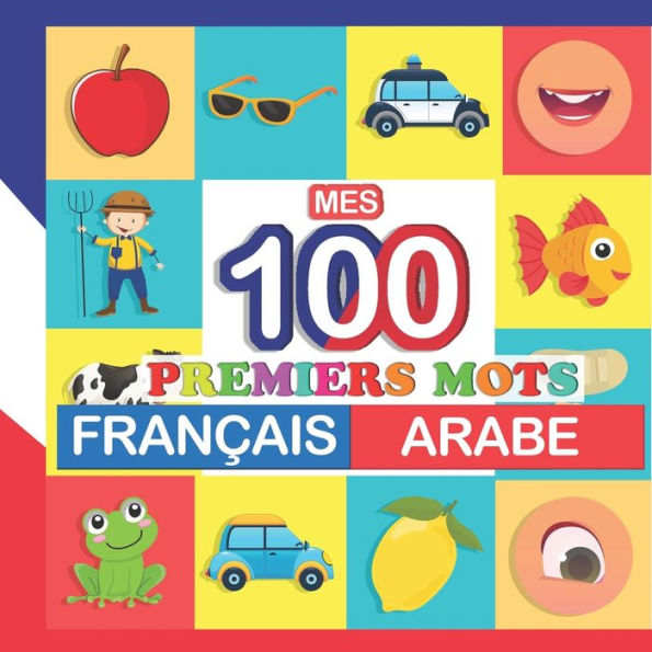 mes 100 premiers mots Français-Arabe: Apprendre (Arabe) enfants 2 à 7 ans