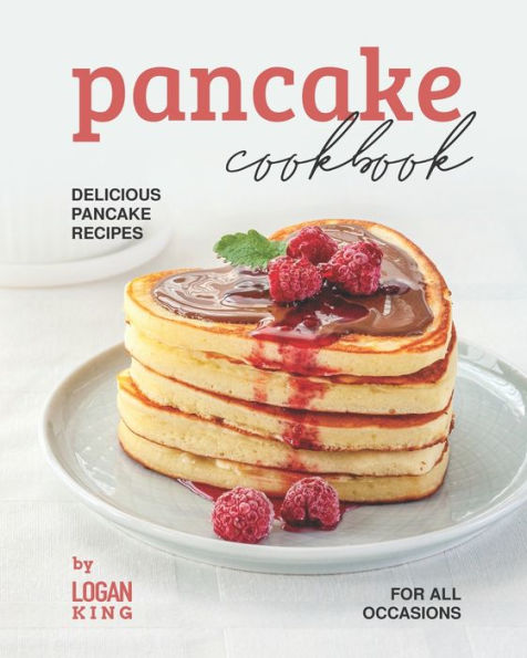 Pancake Cookbook: Delicious Pancake Recipes for All Occasions