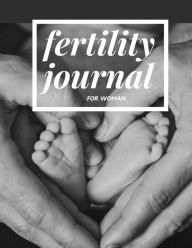 Title: Fertility Journal for Woman: Trying To Conceive Journal with Menstrual Cycle Tracker and Ovulation Symptom Planner To Get Pregnant, Author: Create Publication