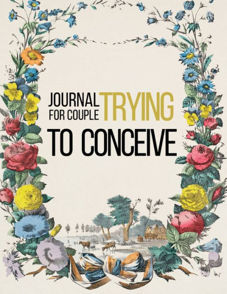 Journal for Couple Trying to Conceive: Fertility Planner To Prepare your body and life for a little bundle of joy! Pre-Pregnancy Tracking Book