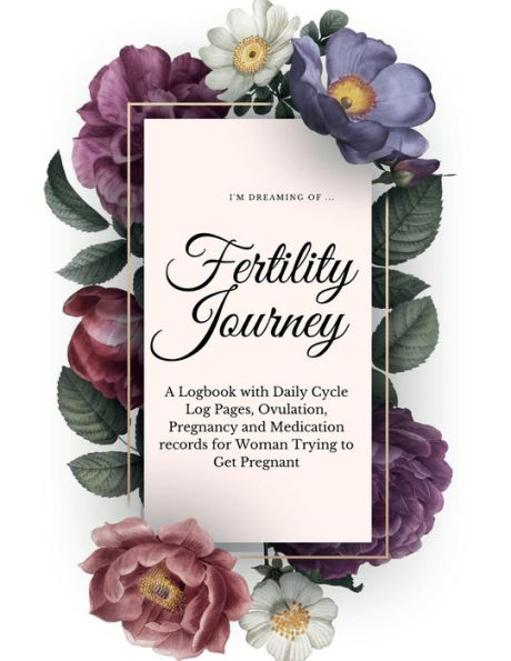 Fertility Journey: A Logbook to Control your Fertility with Daily Cycle Log Pages, Ovulation, Pregnancy and Medication records