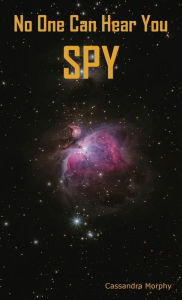 Title: No One Can Hear You Spy, Author: Cassandra Morphy