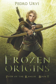 Title: Frozen Origins: (Path of the Ranger Book 11), Author: Pedro Urvi