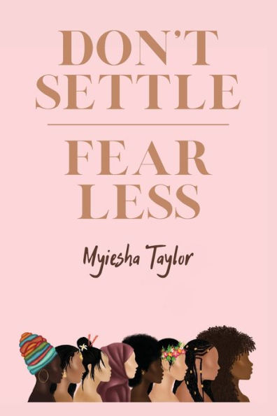 Don't Settle Fear Less: An Interactive Guide to Conquering Fear and Living Authentically: