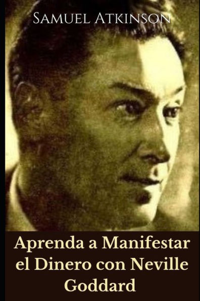 Aprenda a Manifestar el Dinero con Neville Goddard