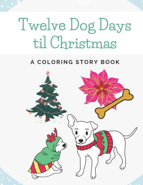 Twelve Dog Days til Christmas: A Coloring Story Book