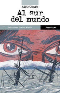 Title: Al sur del mundo, Author: Xavier Alcalá