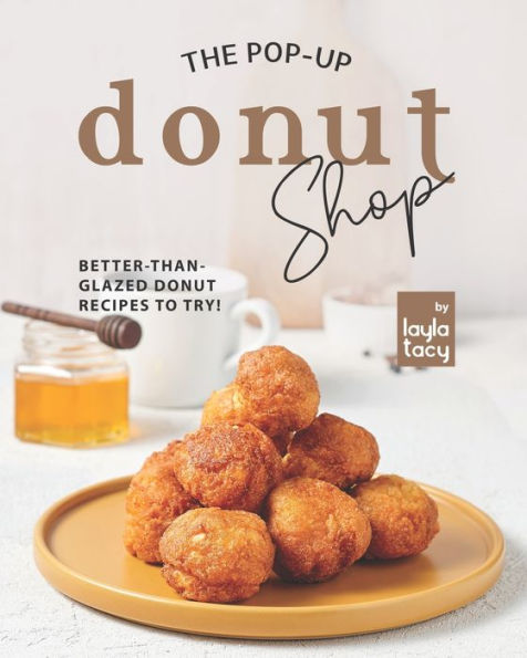 The Pop-Up Donut Shop: Better-than-Glazed Donut Recipes to Try!