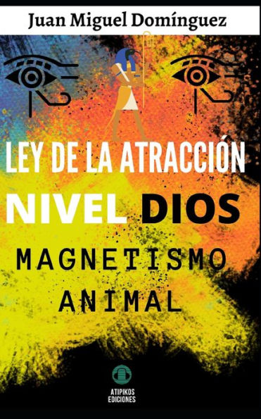 LEY DE LA ATRACCIÓN NIVEL DIOS: MAGNETISMO ANIMAL