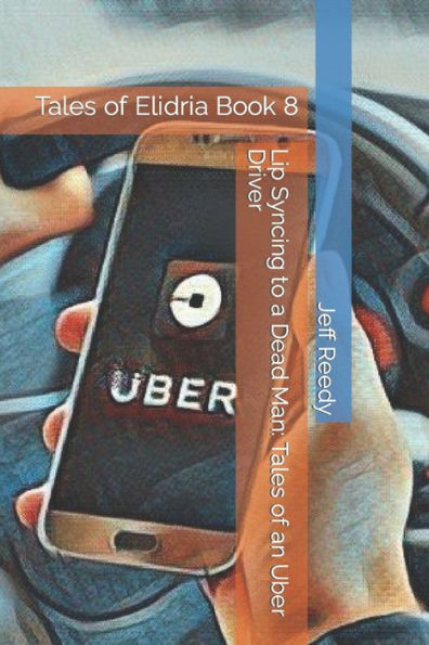 Lip Syncing to a Dead Man: Tales of an Uber Driver: Tales of Elidria Book 8