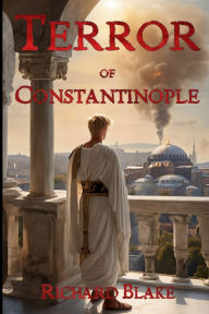 Title: The Terror of Constantinople, Author: Richard Blake