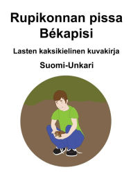 Title: Suomi-Unkari Rupikonnan pissa / Békapisi Lasten kaksikielinen kuvakirja, Author: Richard Carlson