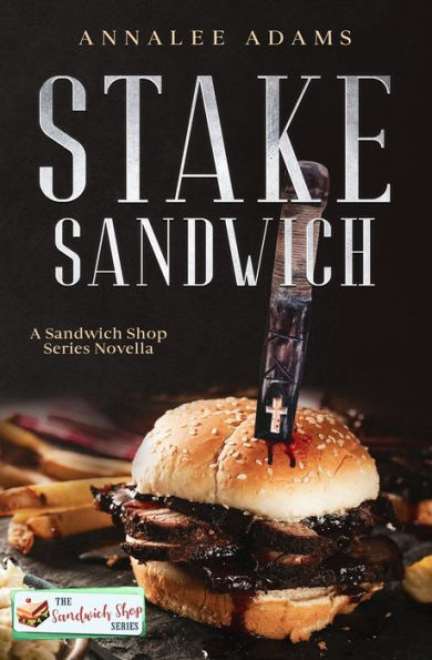 Stake Sandwich: A Paranormal Romance Sandwich Shop Book