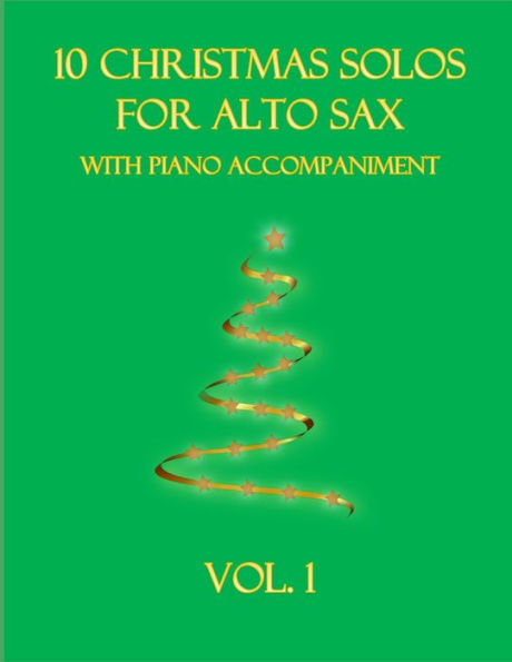 10 Christmas Solos for Alto Sax with Piano Accompaniment: Vol. 1
