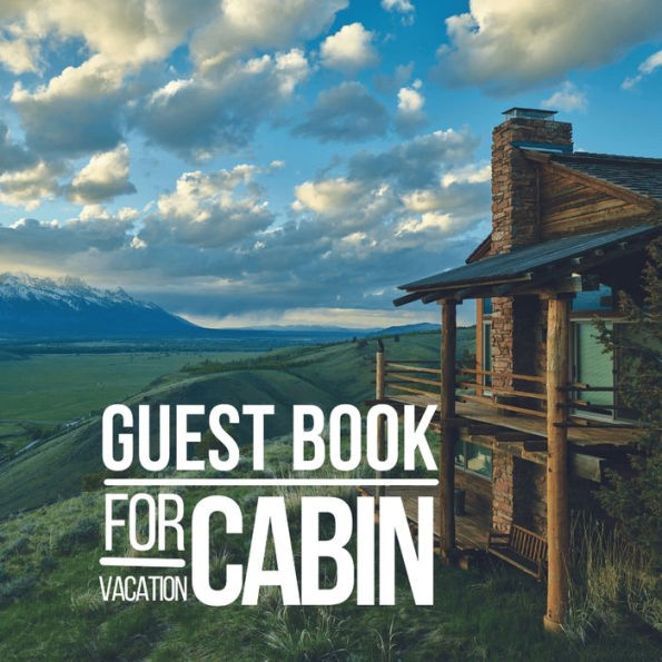 Guest Book for Vacation Cabin: Airbnb, Bed and Breakfast or Any Other Holiday Rental Home