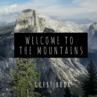 Title: Guest Book Welcome To The Mountains: Visitor Sign-in Guest Book to Write-in Memories and Mountain Adventures from Vacation Home, Author: Create Publication