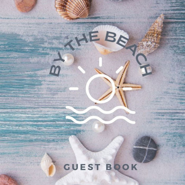 Guest Book By The Beach: Vacation Rental House Registry Book Guest Log Book for Short Term Memorable Stays Airbnb, Bed & Breakfast or VRBO