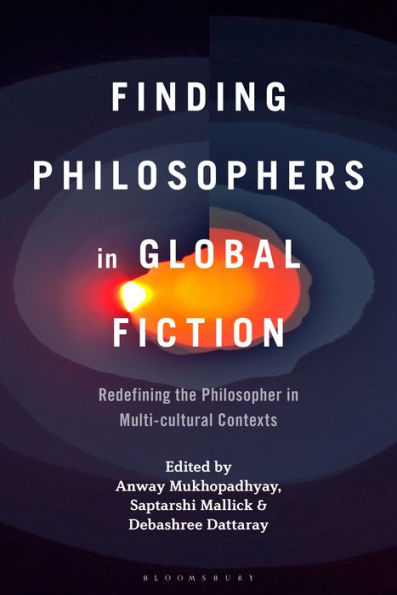 Finding Philosophers Global Fiction: Redefining the Philosopher Multi-cultural Contexts