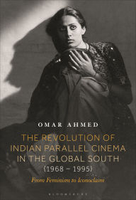 Title: The Revolution of Indian Parallel Cinema in the Global South (1968-1995): From Feminism to Iconoclasm, Author: Omar Ahmed