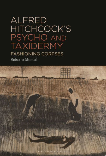 Alfred Hitchcock's Psycho and Taxidermy: Fashioning Corpses