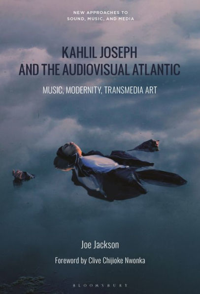 Kahlil Joseph and the Audiovisual Atlantic: Music, Modernity, Transmedia Art