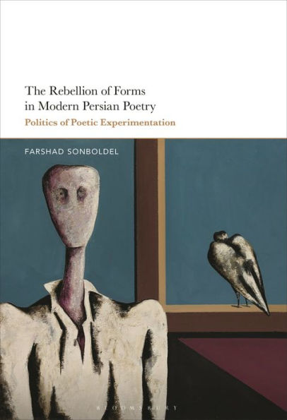 The Rebellion of Forms Modern Persian Poetry: Politics Poetic Experimentation