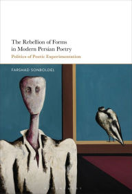 Title: The Rebellion of Forms in Modern Persian Poetry: Politics of Poetic Experimentation, Author: Farshad Sonboldel