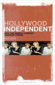 Title: Hollywood Independent: How the Mirisch Company Changed Cinema, Author: Paul Kerr