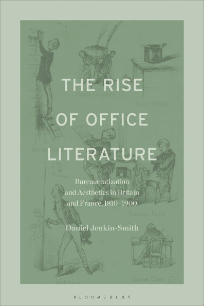 The Rise of Office Literature: Bureaucratization and Aesthetics Britain France, 1810-1900