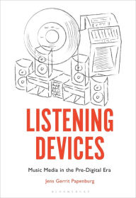 Title: Listening Devices: Music Media in the Pre-Digital Era, Author: Jens Gerrit Papenburg