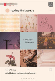 Title: Reading #Instapoetry: A Poetics of Instagram, Author: James Mackay