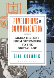 Title: Revolutions in Communication: Media History from Gutenberg to the Digital Age, Author: Bill Kovarik