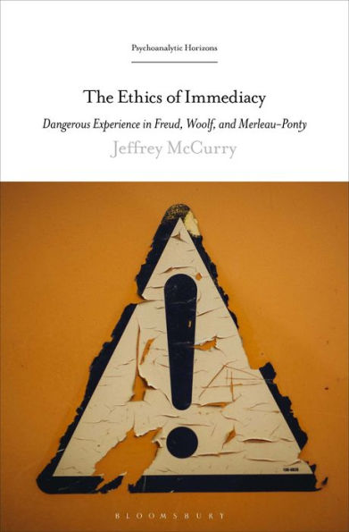 The Ethics of Immediacy: Dangerous Experience Freud, Woolf, and Merleau-Ponty