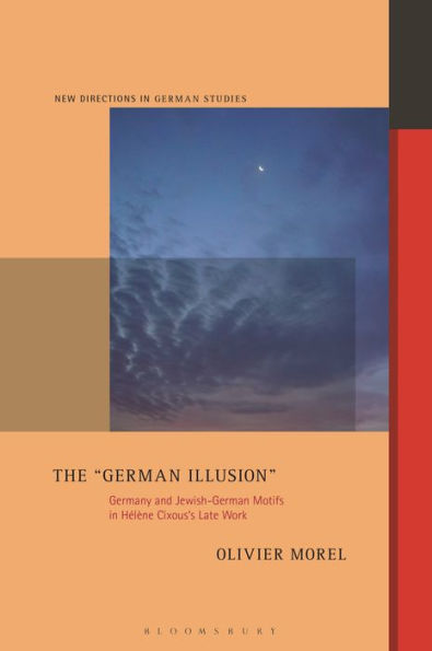 The "German Illusion": Germany and Jewish-German Motifs Hélène Cixous's Late Work