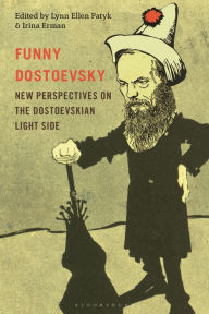 Title: Funny Dostoevsky: New Perspectives on the Dostoevskian Light Side, Author: Lynn Ellen Patyk