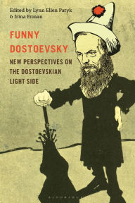 Title: Funny Dostoevsky: New Perspectives on the Dostoevskian Light Side, Author: Lynn Ellen Patyk
