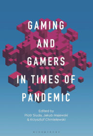 Title: Gaming and Gamers in Times of Pandemic, Author: Piotr Siuda