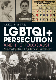 Title: LGBTQI+ Persecution and the Holocaust: An Encyclopedia of Prejudice and Perseverance, Author: Alexis Herr
