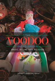 Title: The Voodoo Encyclopedia: Magic, Ritual, and Religion, Author: Jeffrey E. Anderson