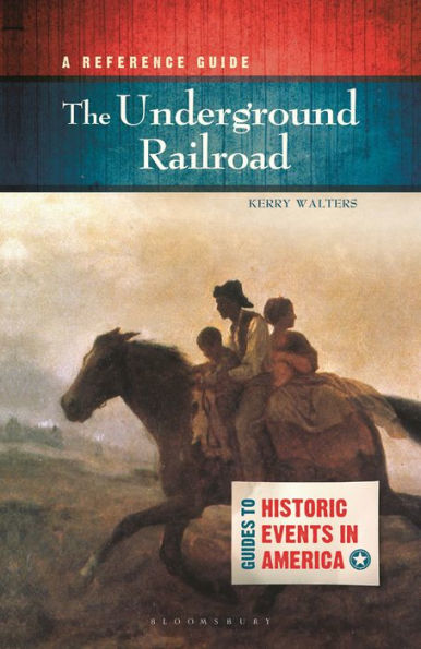 The Underground Railroad: A Reference Guide