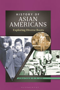 Title: History of Asian Americans: Exploring Diverse Roots, Author: Jonathan H. X. Lee