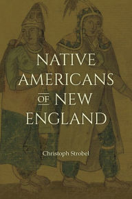 Title: Native Americans of New England, Author: Christoph Strobel