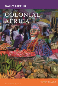 Title: Daily Life in Colonial Africa, Author: Toyin Falola