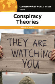 Title: Conspiracy Theories: A Reference Handbook, Author: Jeffrey B. Webb