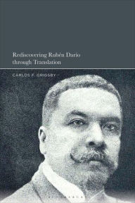 Title: Rediscovering Rubén Darío through Translation, Author: Carlos F. Grigsby