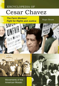 Title: Encyclopedia of Cesar Chavez: The Farm Workers' Fight for Rights and Justice, Author: Roger Bruns